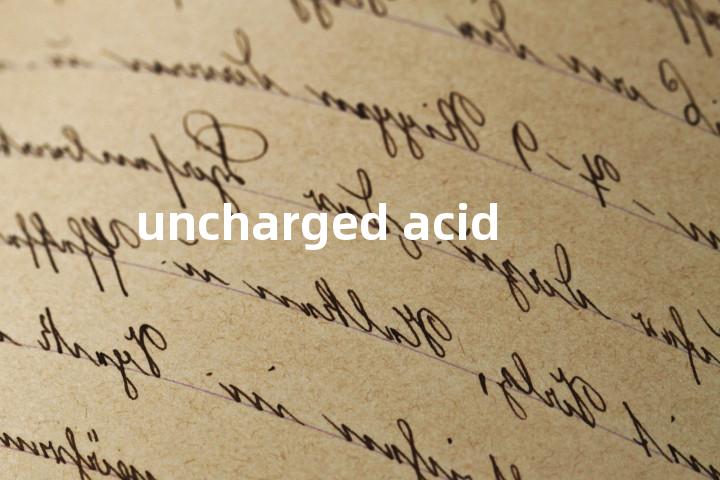 uncharged acid单词图解，单词释义场景配图