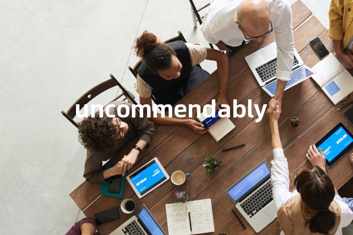 uncommendably单词图解，单词释义场景配图