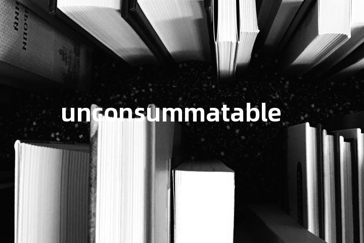 unconsummatable单词图解，单词释义场景配图