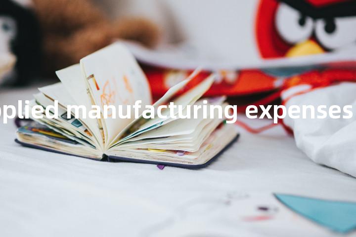under-applied manufacturing expenses单词图解，单词释义场景配图