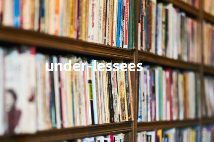 under-lessees单词图解，单词释义场景配图