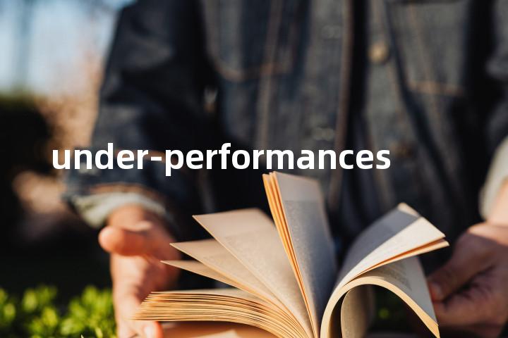 under-performances单词图解，单词释义场景配图