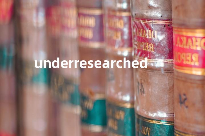 underresearched单词图解，单词释义场景配图