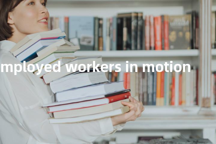 unemployed workers in motion单词图解，单词释义场景配图