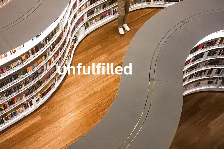 unfulfilled