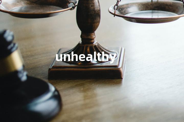 unhealthy