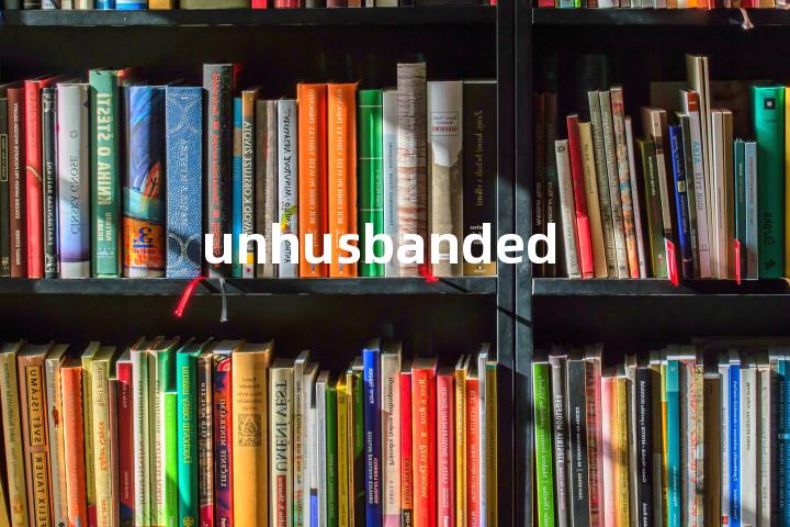 unhusbanded单词图解，单词释义场景配图