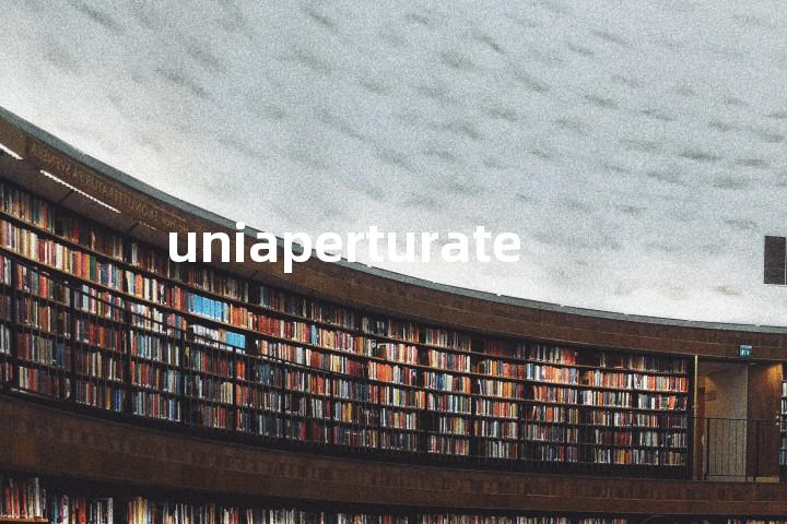 uniaperturate单词图解，单词释义场景配图