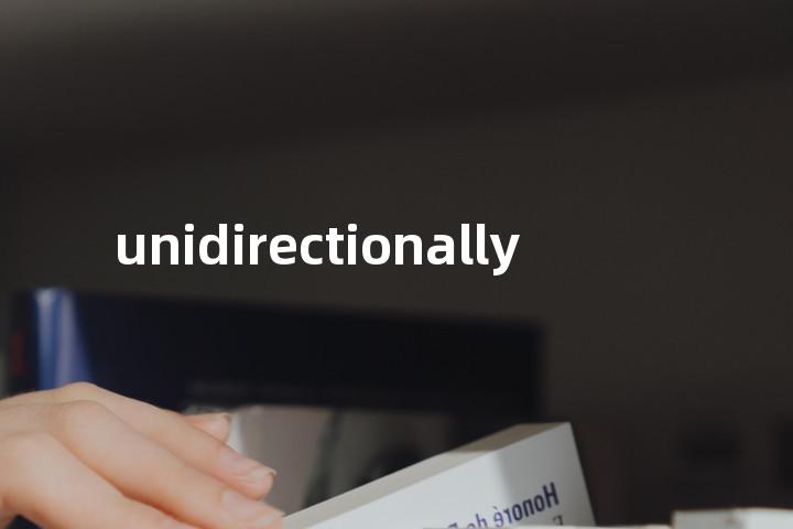 unidirectionally单词图解，单词释义场景配图