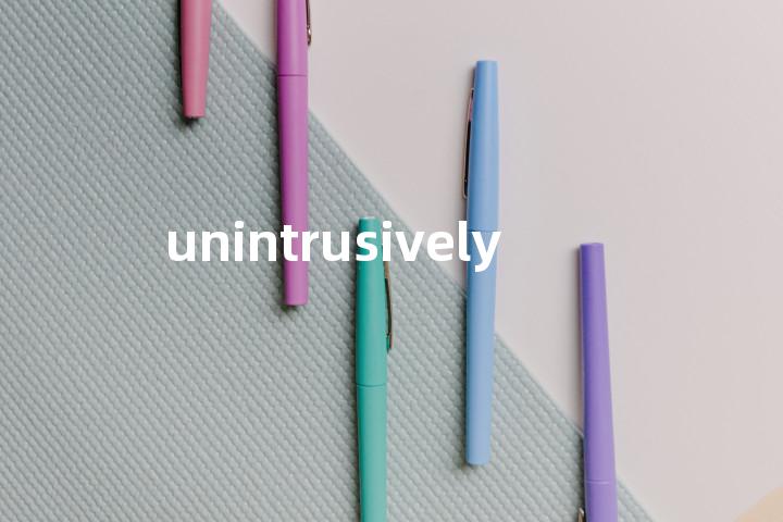 unintrusively单词图解，单词释义场景配图