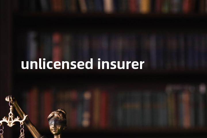 unlicensed insurer单词图解，单词释义场景配图