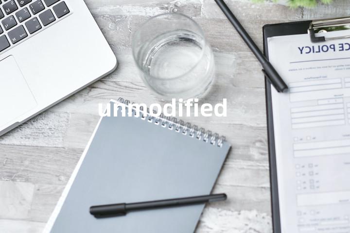 unmodified