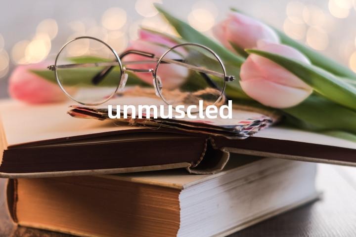 unmuscled单词图解，单词释义场景配图