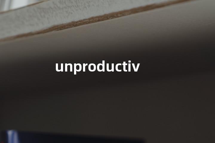 unproductive