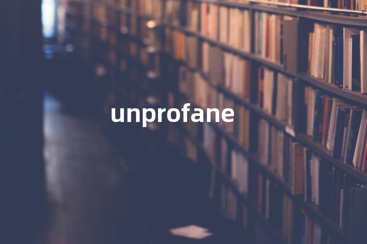 unprofane单词图解，单词释义场景配图