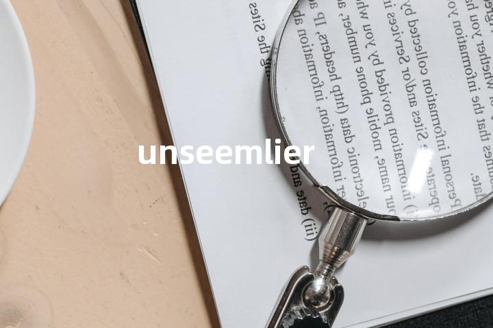 unseemlier单词图解，单词释义场景配图