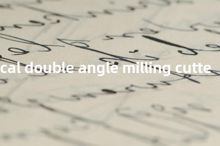 unsymmetrical double angle milling cutter单词图解，单词释义场景配图