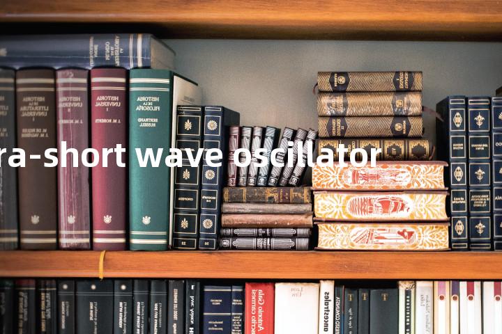 ultra-short wave oscillator单词图解，单词释义场景配图