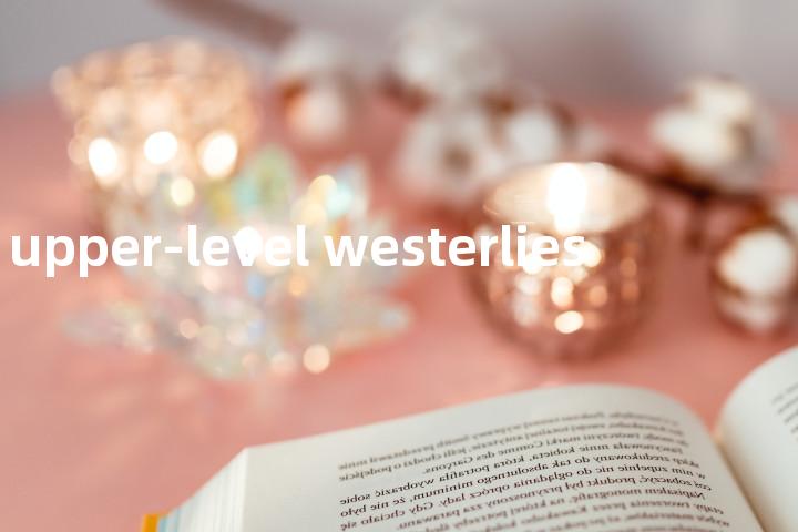 upper-level westerlies单词图解，单词释义场景配图