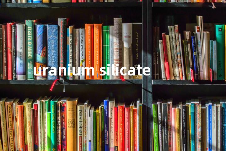 uranium silicate单词图解，单词释义场景配图