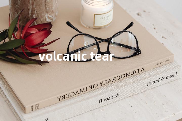 volcanic tear单词图解，单词释义场景配图