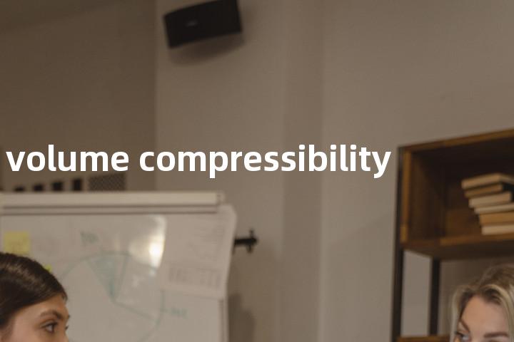 volume compressibility单词图解，单词释义场景配图