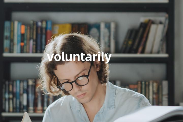 voluntarily