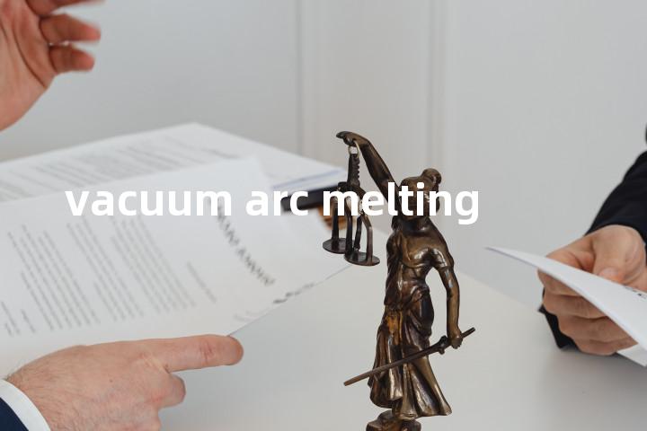 vacuum arc melting单词图解，单词释义场景配图