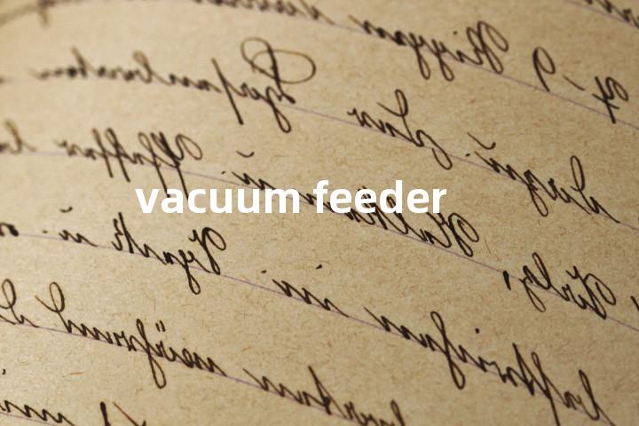 vacuum feeder单词图解，单词释义场景配图