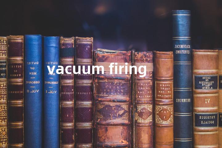vacuum firing单词图解，单词释义场景配图
