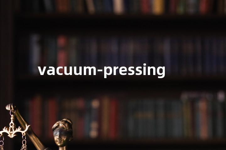 vacuum-pressing单词图解，单词释义场景配图
