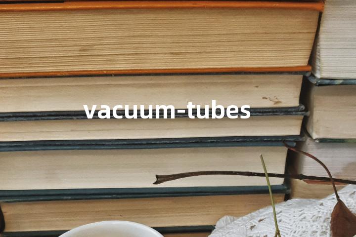 vacuum-tubes单词图解，单词释义场景配图