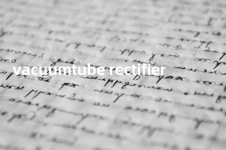 vacuumtube rectifier单词图解，单词释义场景配图