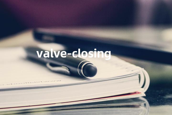 valve-closing单词图解，单词释义场景配图