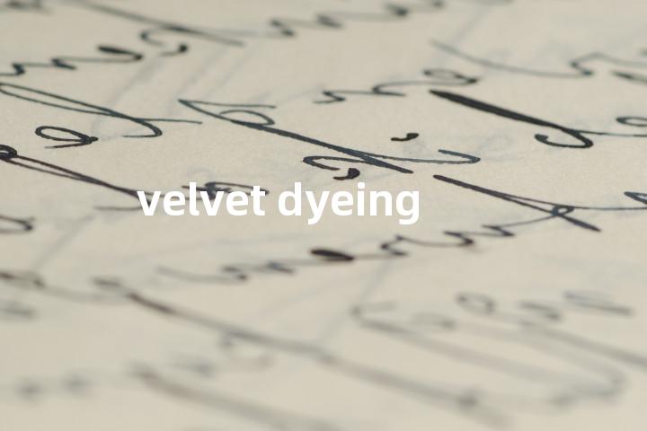 velvet dyeing单词图解，单词释义场景配图