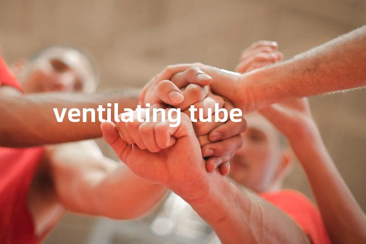 ventilating tube单词图解，单词释义场景配图
