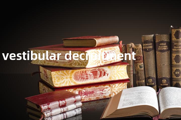 vestibular decruitment单词图解，单词释义场景配图