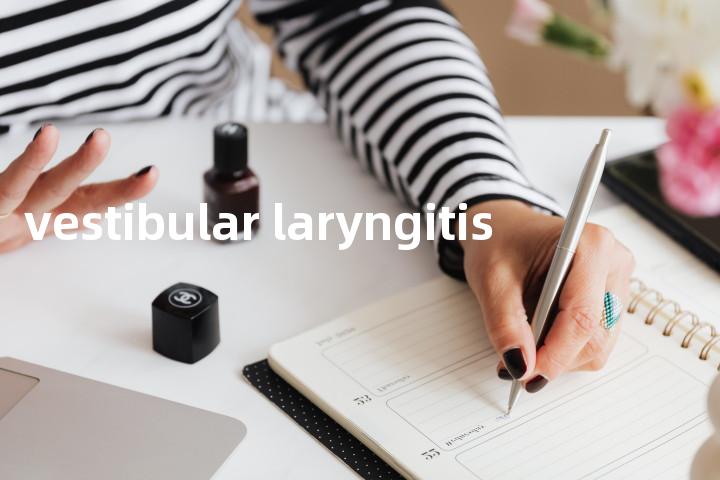 vestibular laryngitis单词图解，单词释义场景配图