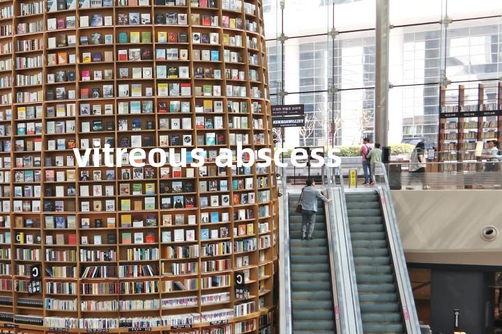 vitreous abscess单词图解，单词释义场景配图