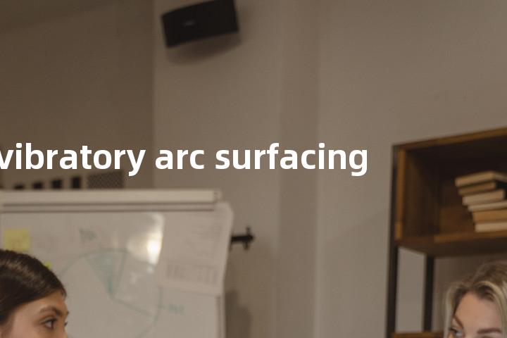 vibratory arc surfacing单词图解，单词释义场景配图