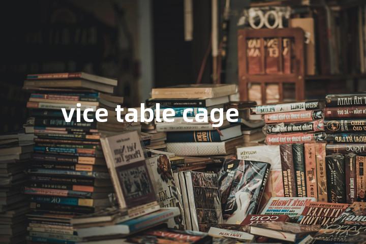 vice table cage单词图解，单词释义场景配图