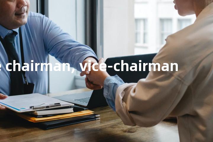 vice chairman, vice-chairman单词图解，单词释义场景配图