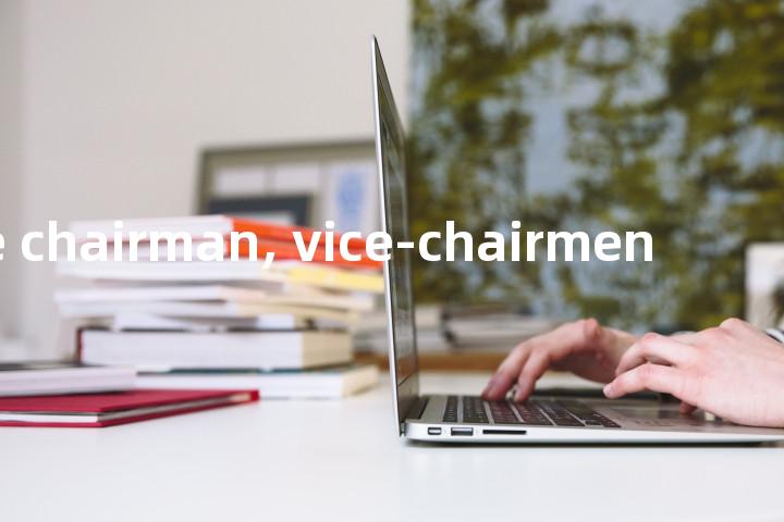 vice chairman, vice-chairmen单词图解，单词释义场景配图