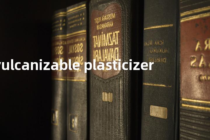 vulcanizable plasticizer单词图解，单词释义场景配图