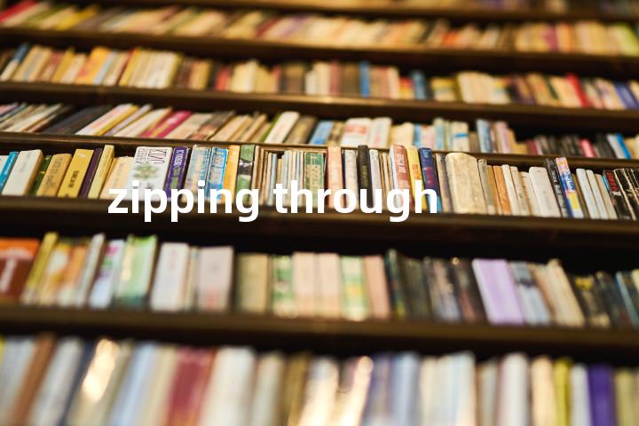 zipping through单词图解，单词释义场景配图